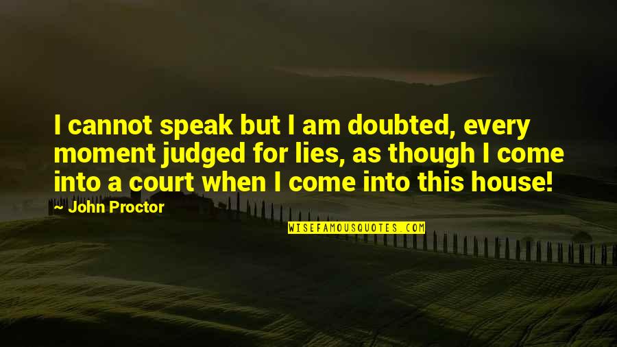 Going Under Surgery Quotes By John Proctor: I cannot speak but I am doubted, every
