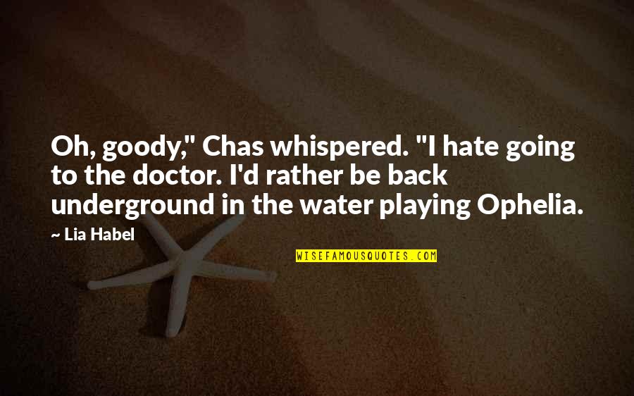 Going Underground Quotes By Lia Habel: Oh, goody," Chas whispered. "I hate going to