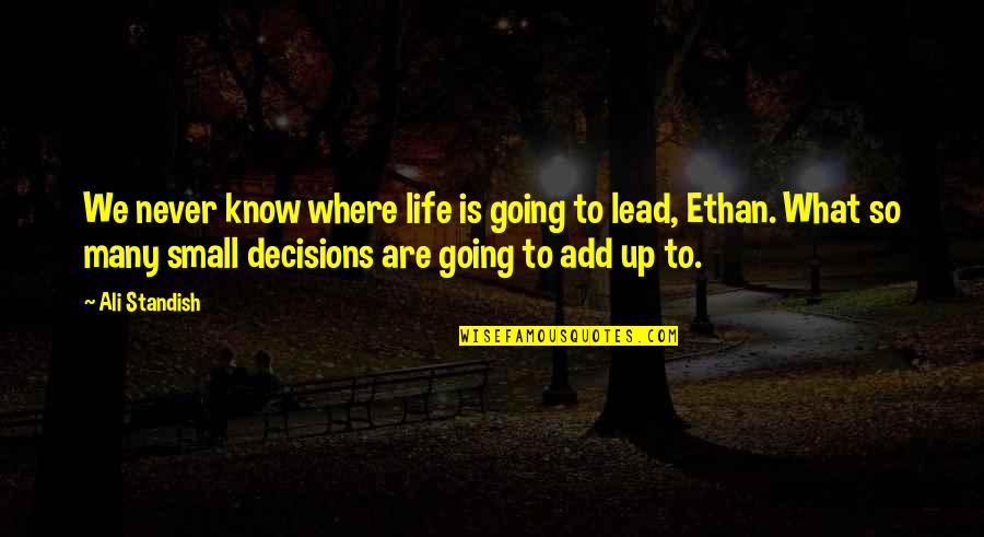 Going Up In Life Quotes By Ali Standish: We never know where life is going to