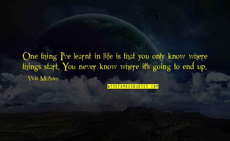 Going Up In Life Quotes By Vicki McAuley: One thing I've learnt in life is that