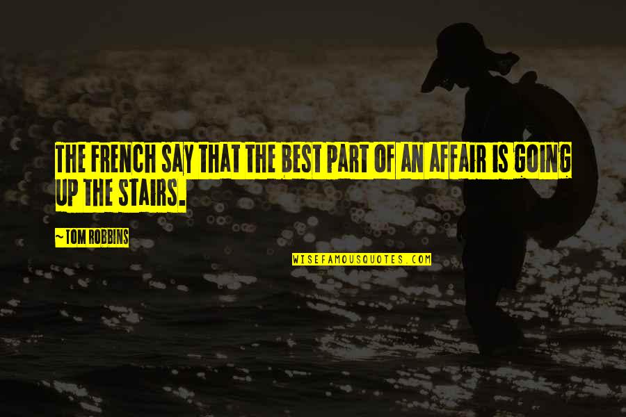 Going Up Stairs Quotes By Tom Robbins: The French say that the best part of