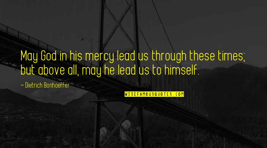 Going Up The Stairs Quotes By Dietrich Bonhoeffer: May God in his mercy lead us through