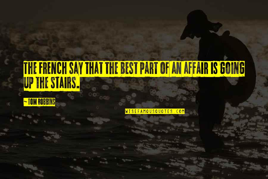 Going Up The Stairs Quotes By Tom Robbins: The French say that the best part of