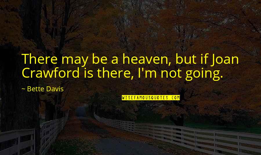 Going Up To Heaven Quotes By Bette Davis: There may be a heaven, but if Joan