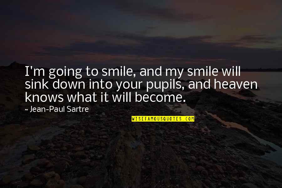 Going Up To Heaven Quotes By Jean-Paul Sartre: I'm going to smile, and my smile will