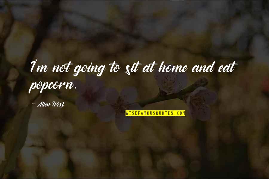 Going West Quotes By Allen West: I'm not going to sit at home and