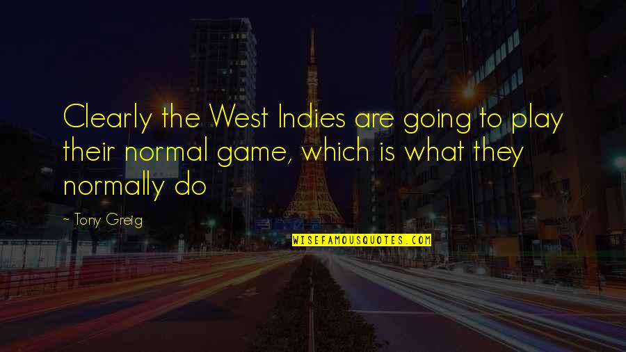 Going West Quotes By Tony Greig: Clearly the West Indies are going to play