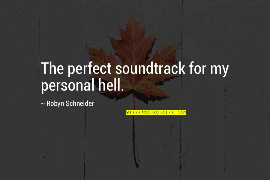 Going With The Flow Of Life Quotes By Robyn Schneider: The perfect soundtrack for my personal hell.