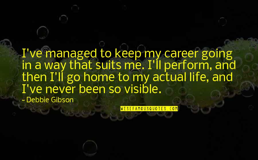 Going Your Own Way Quotes By Debbie Gibson: I've managed to keep my career going in