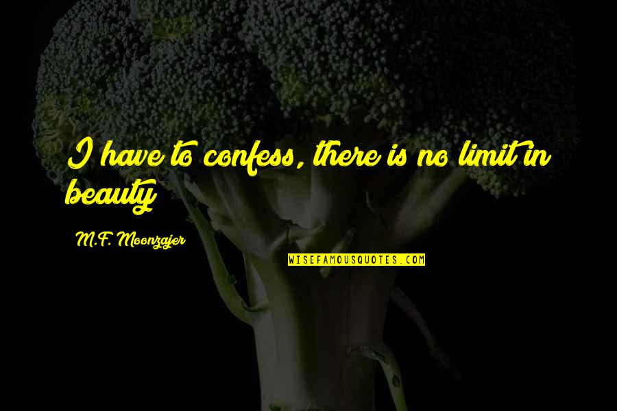 Goingness Quotes By M.F. Moonzajer: I have to confess, there is no limit