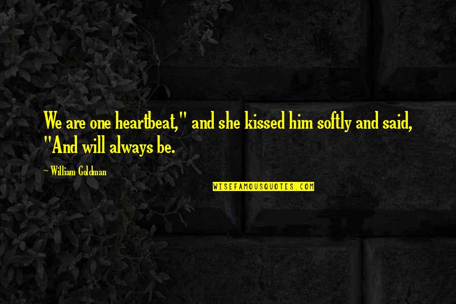 Goings Meat Quotes By William Goldman: We are one heartbeat," and she kissed him