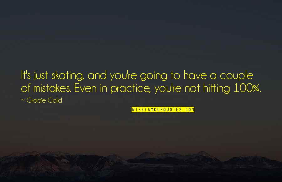 Going's Quotes By Gracie Gold: It's just skating, and you're going to have