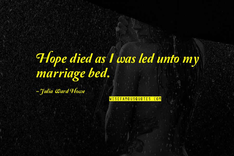 Goingto Quotes By Julia Ward Howe: Hope died as I was led unto my