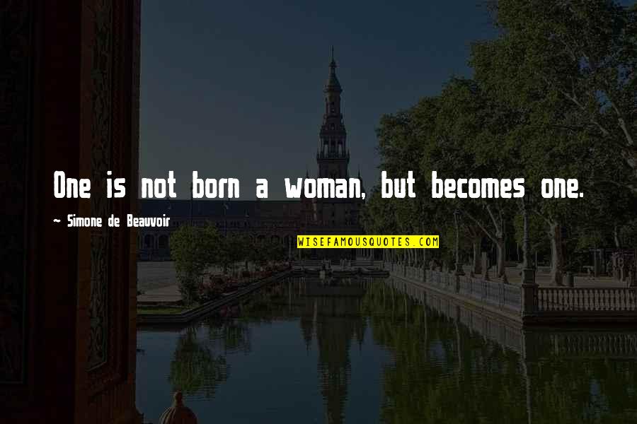 Goiters Quotes By Simone De Beauvoir: One is not born a woman, but becomes