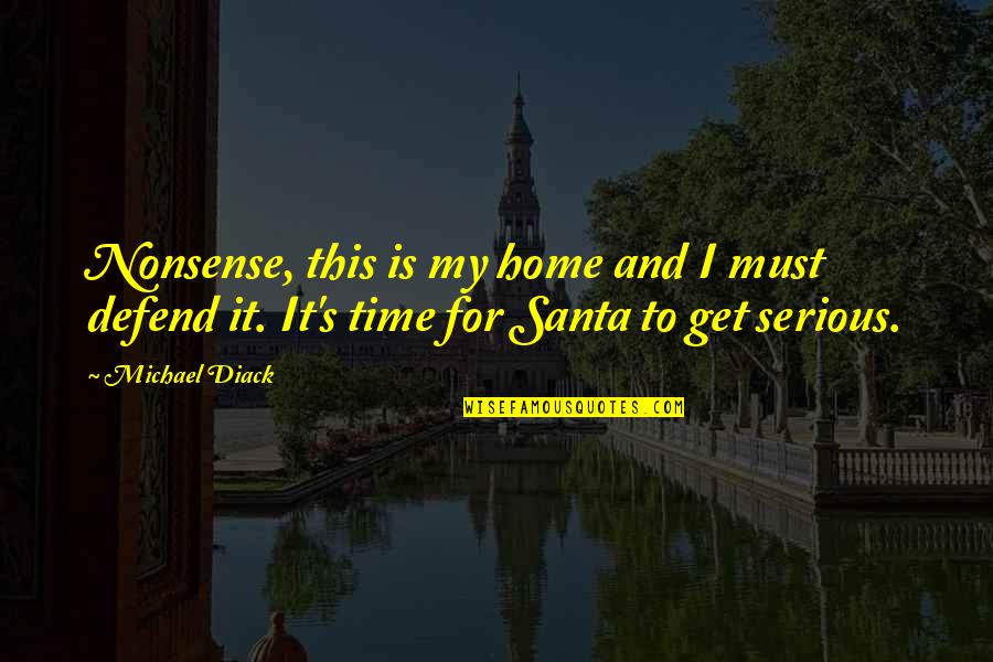 Goitia Heidi Quotes By Michael Diack: Nonsense, this is my home and I must