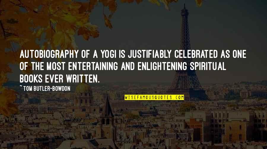 Gojasu Quotes By Tom Butler-Bowdon: Autobiography of a Yogi is justifiably celebrated as