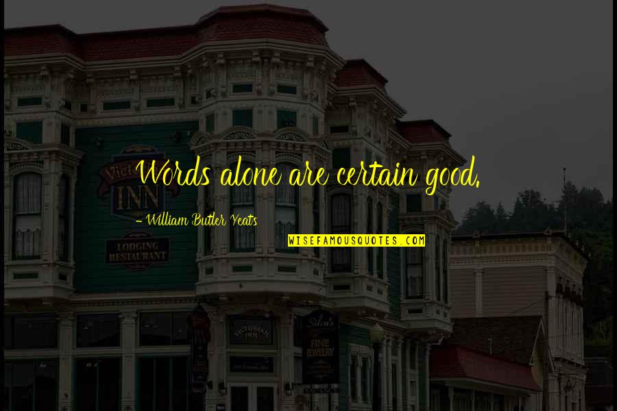 Gojira Band Quotes By William Butler Yeats: Words alone are certain good. Gojira Band Quotes By William Butler Yeats: Words alone are certain good.