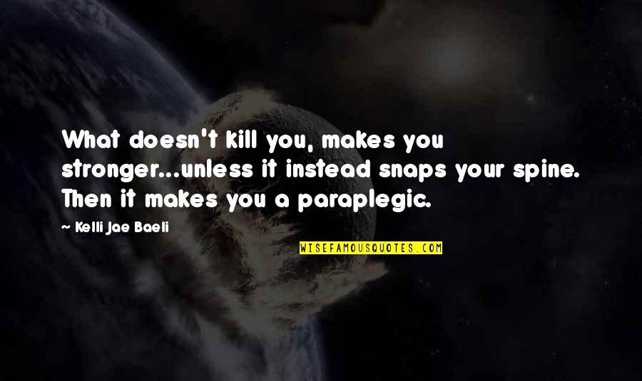 Gojko Ajkula Quotes By Kelli Jae Baeli: What doesn't kill you, makes you stronger...unless it