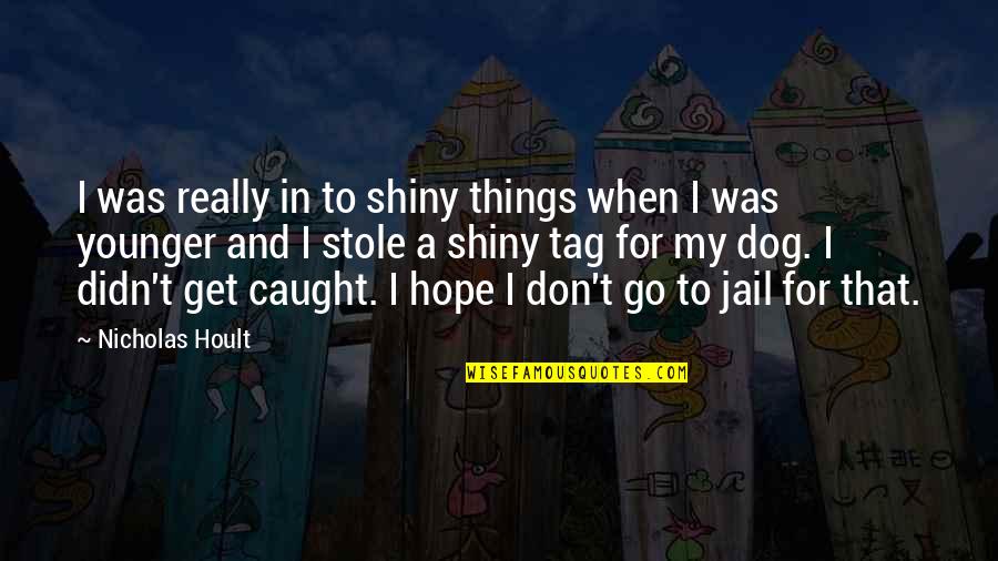 Gojko Andrijasevic Quotes By Nicholas Hoult: I was really in to shiny things when Gojko Andrijasevic Quotes By Nicholas Hoult: I was really in to shiny things when