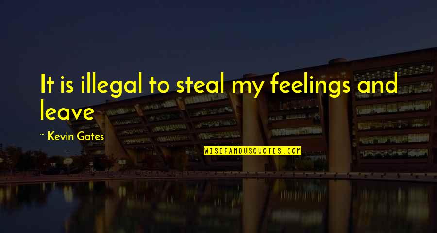 Gojowczyk Pronunciation Quotes By Kevin Gates: It is illegal to steal my feelings and