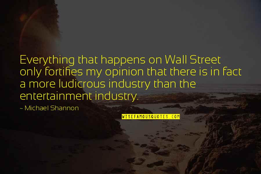 Goju Ryu Quotes By Michael Shannon: Everything that happens on Wall Street only fortifies