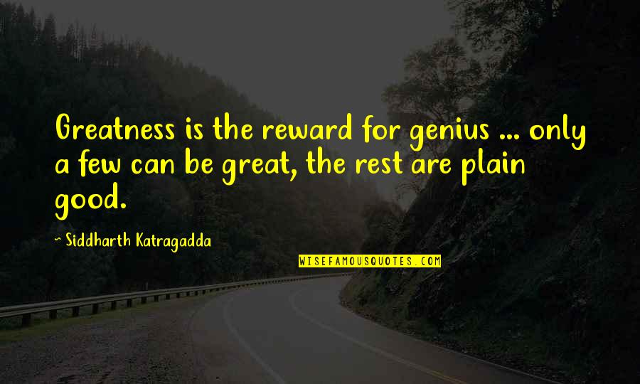Goju Ryu Quotes By Siddharth Katragadda: Greatness is the reward for genius ... only Goju Ryu Quotes By Siddharth Katragadda: Greatness is the reward for genius ... only
