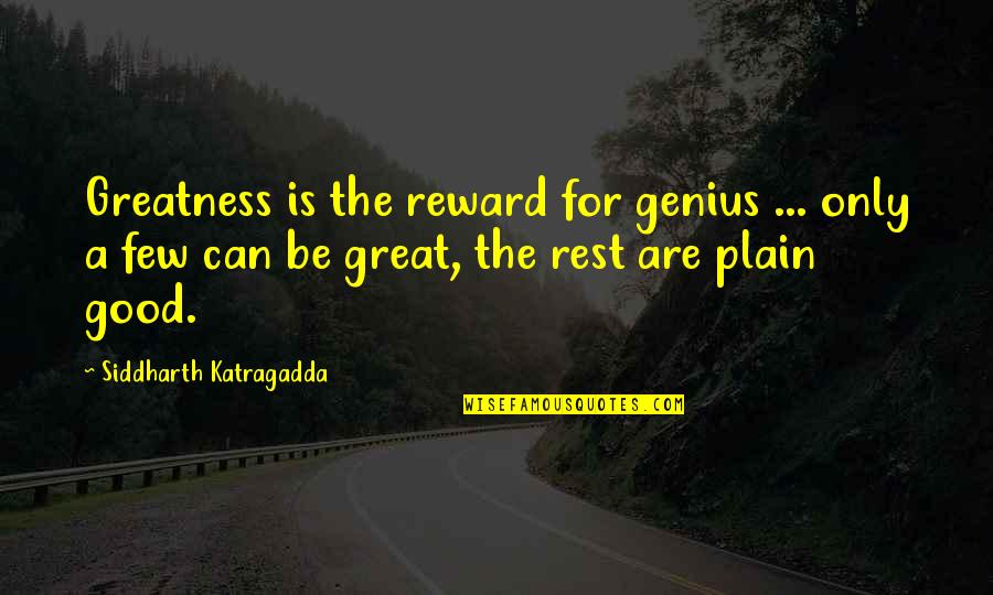 Goju Ryu Quotes By Siddharth Katragadda: Greatness is the reward for genius ... only