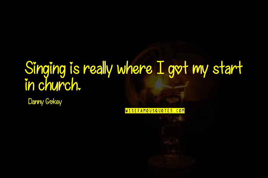 Gokey Quotes By Danny Gokey: Singing is really where I got my start
