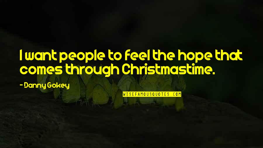 Gokey Quotes By Danny Gokey: I want people to feel the hope that