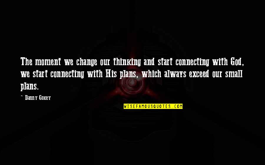 Gokey Quotes By Danny Gokey: The moment we change our thinking and start