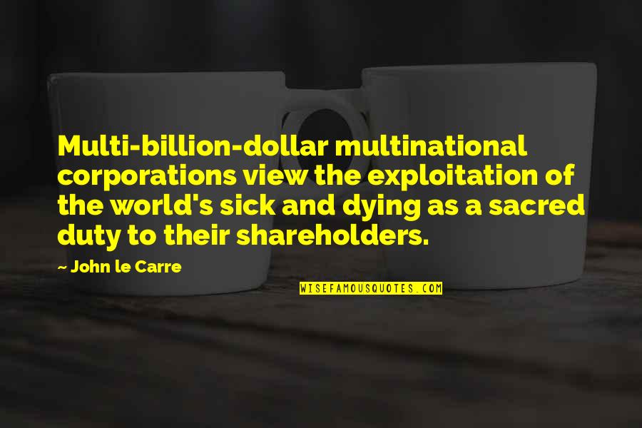 Gokora Quotes By John Le Carre: Multi-billion-dollar multinational corporations view the exploitation of the