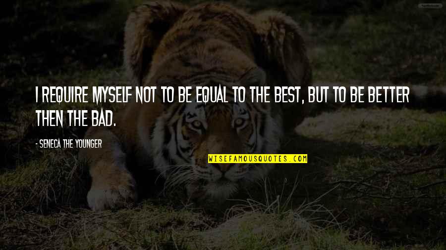Gokora Quotes By Seneca The Younger: I require myself not to be equal to