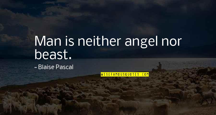 Goku Funny Quotes By Blaise Pascal: Man is neither angel nor beast.