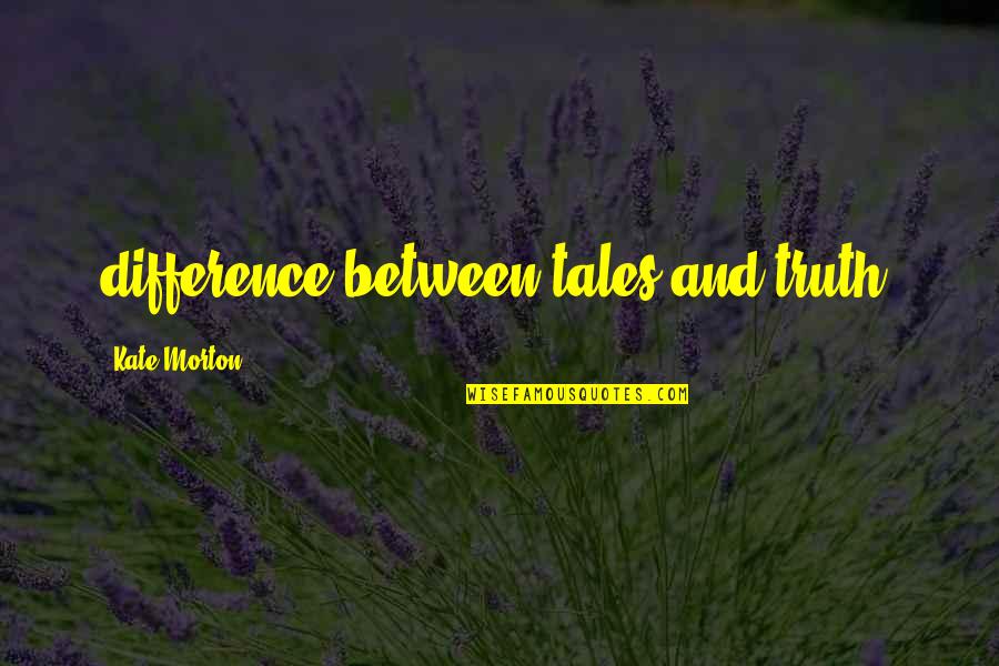 Goku Funny Quotes By Kate Morton: difference between tales and truth, Goku Funny Quotes By Kate Morton: difference between tales and truth,