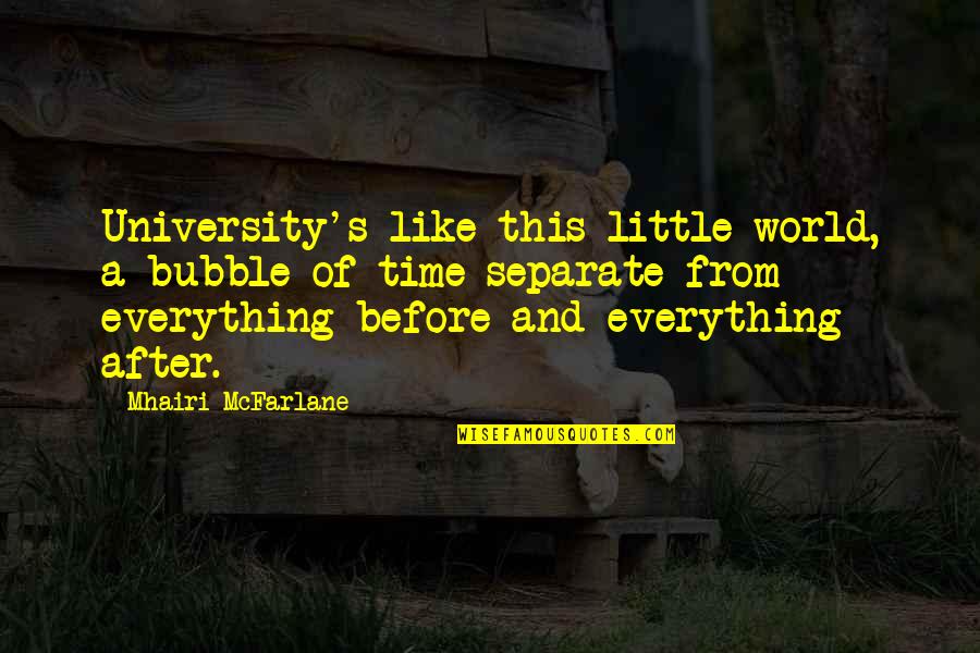 Goku Funny Quotes By Mhairi McFarlane: University's like this little world, a bubble of Goku Funny Quotes By Mhairi McFarlane: University's like this little world, a bubble of