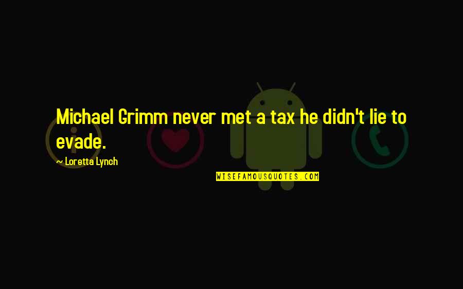 Goku Vs Vegeta Quotes By Loretta Lynch: Michael Grimm never met a tax he didn't
