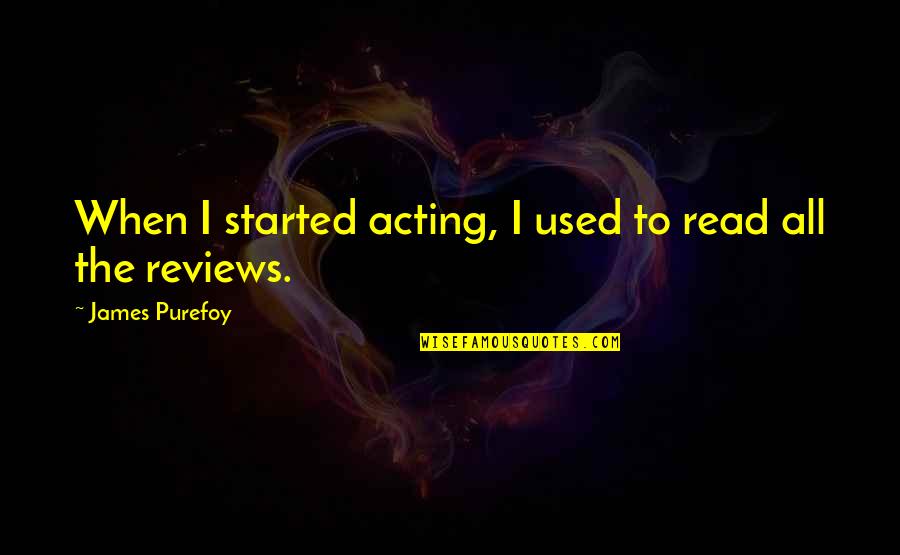 Gokul Baskota Quotes By James Purefoy: When I started acting, I used to read Gokul Baskota Quotes By James Purefoy: When I started acting, I used to read