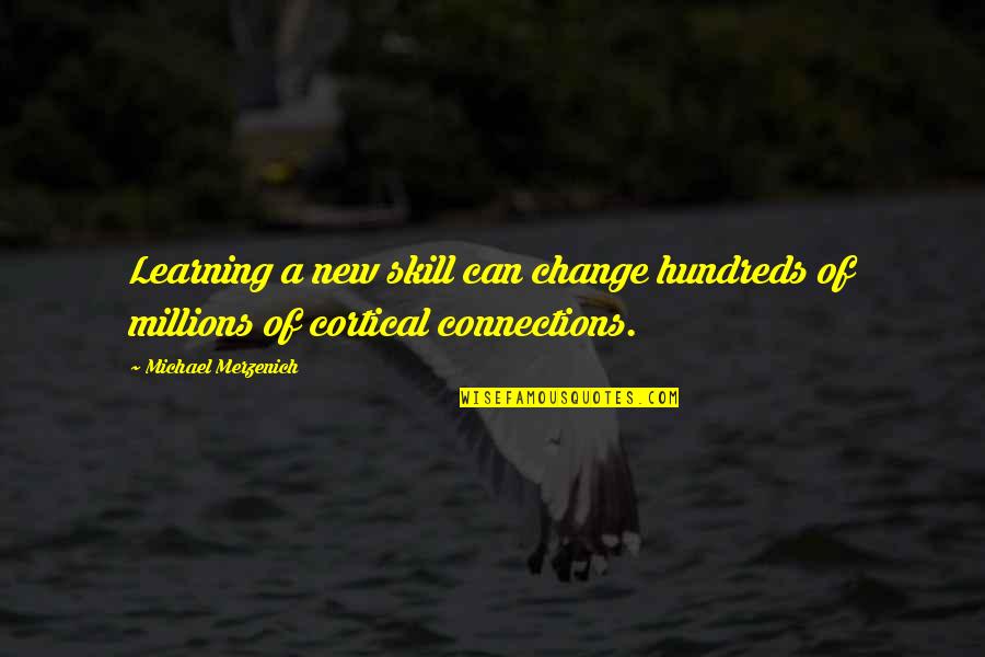 Gokul Baskota Quotes By Michael Merzenich: Learning a new skill can change hundreds of Gokul Baskota Quotes By Michael Merzenich: Learning a new skill can change hundreds of