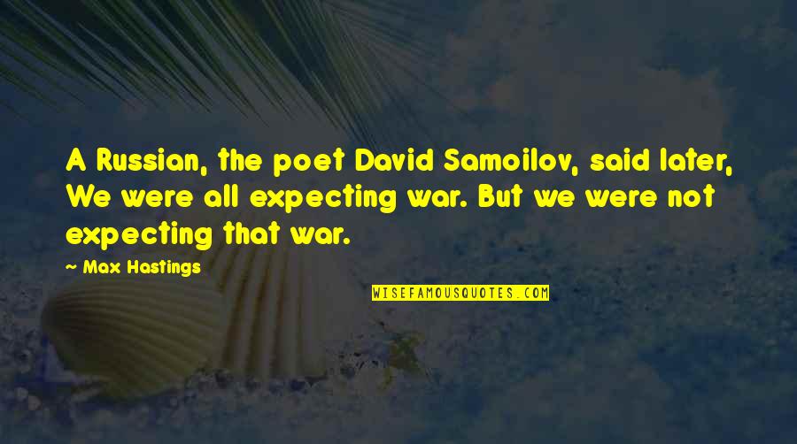 Gokul Indian Quotes By Max Hastings: A Russian, the poet David Samoilov, said later,