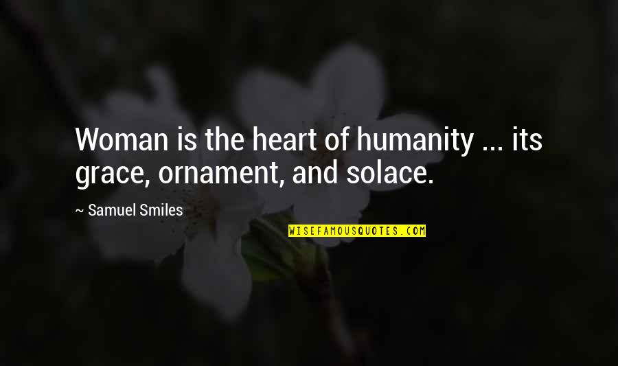 Gokul Indian Quotes By Samuel Smiles: Woman is the heart of humanity ... its