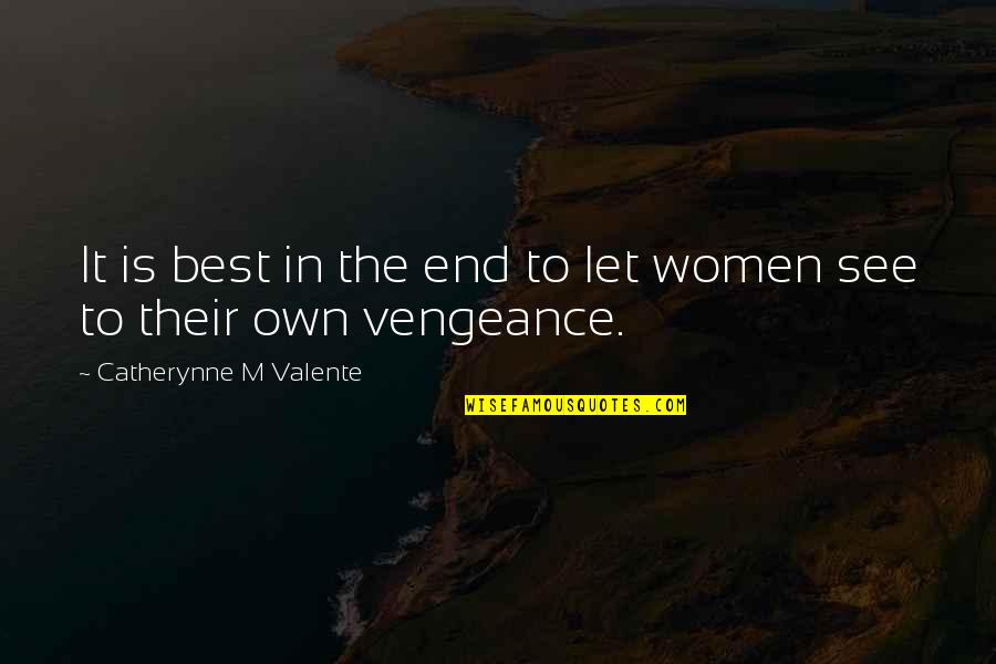 Gokuldham Quotes By Catherynne M Valente: It is best in the end to let