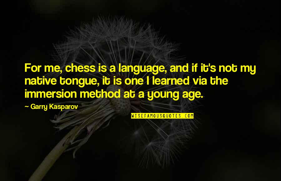 Gokuldham Quotes By Garry Kasparov: For me, chess is a language, and if
