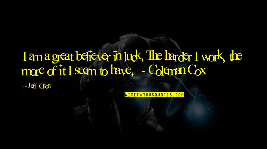 Gokuldham Quotes By Jeff Olson: I am a great believer in luck. The