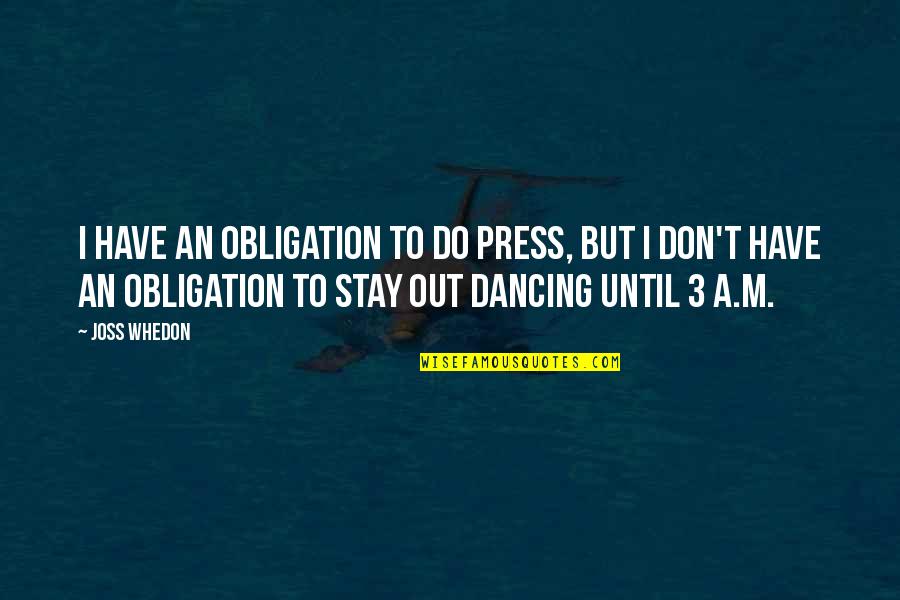 Gol Gappay Quotes By Joss Whedon: I have an obligation to do press, but