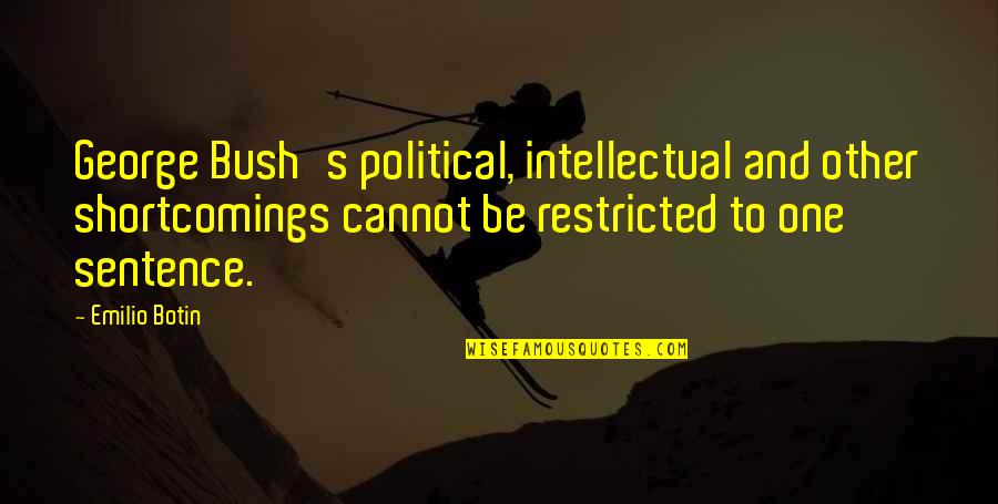 Gola Ganda Quotes By Emilio Botin: George Bush's political, intellectual and other shortcomings cannot Gola Ganda Quotes By Emilio Botin: George Bush's political, intellectual and other shortcomings cannot
