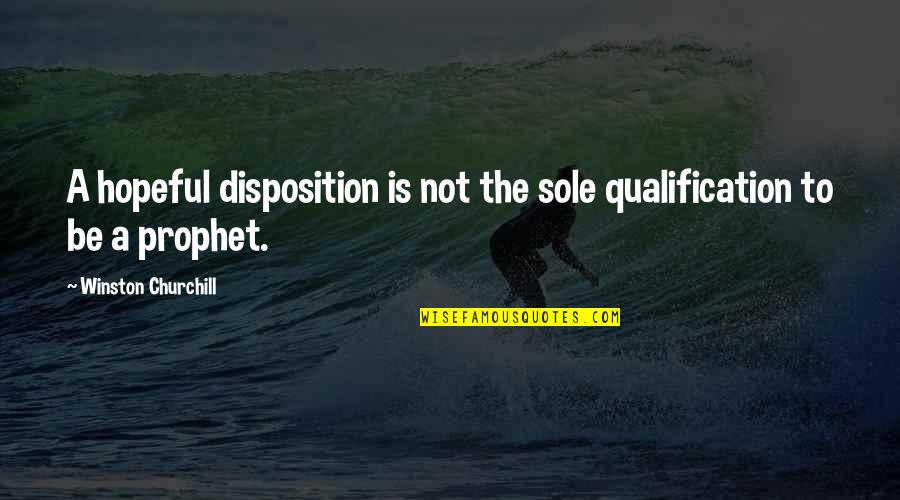 Gola Ganda Quotes By Winston Churchill: A hopeful disposition is not the sole qualification Gola Ganda Quotes By Winston Churchill: A hopeful disposition is not the sole qualification
