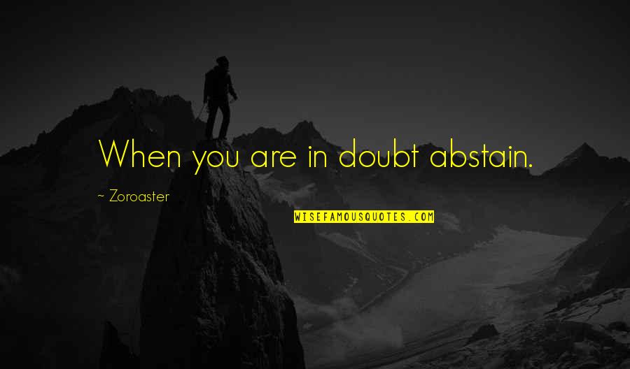 Gola Ganda Quotes By Zoroaster: When you are in doubt abstain. Gola Ganda Quotes By Zoroaster: When you are in doubt abstain.