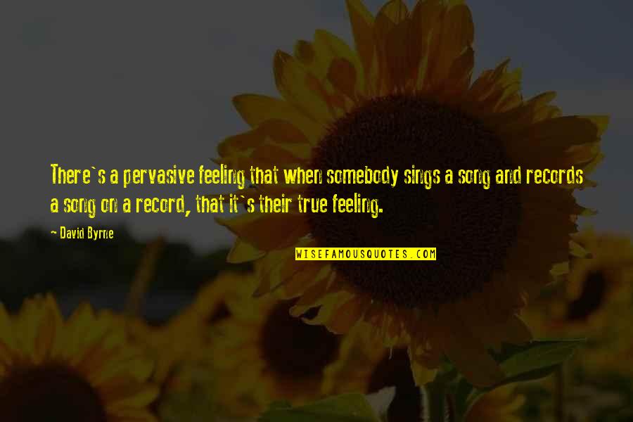 Golabki Quotes By David Byrne: There's a pervasive feeling that when somebody sings