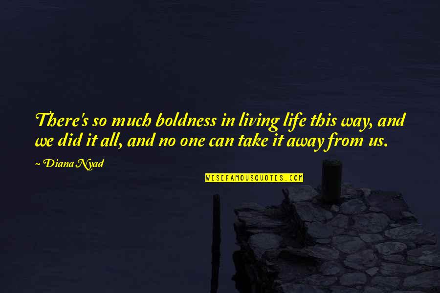 Golabki Recipe Quotes By Diana Nyad: There's so much boldness in living life this Golabki Recipe Quotes By Diana Nyad: There's so much boldness in living life this