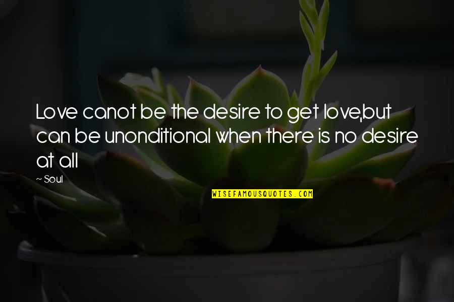 Golabki Recipe Quotes By Soul: Love canot be the desire to get love,but